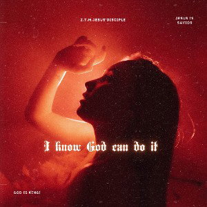 Z.T.M.Jesus'disciple - I Know God can do it 