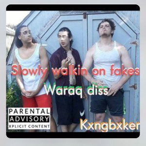 slowly walkin on fakes  (waraq diss) 