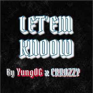 Let ‘em Knoow By YungOG x CCRAZZY