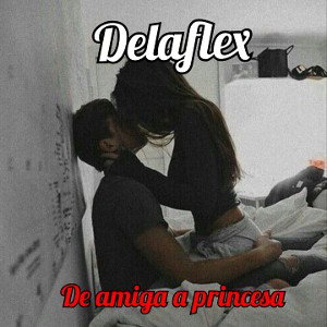de amiga a princesa delaflex 