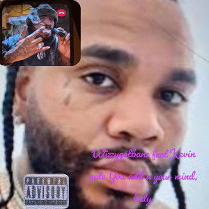 wizzygotbanz featuring Kevin Gates You out of your mind 🧠 Lady Jaheem-music on da beat Dawg