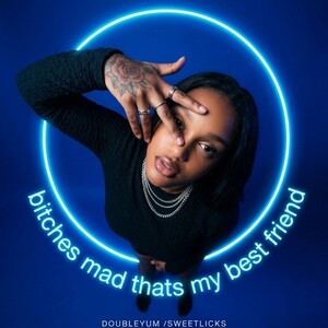 bitches mad thats my best friend