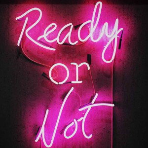 Ready Or Not