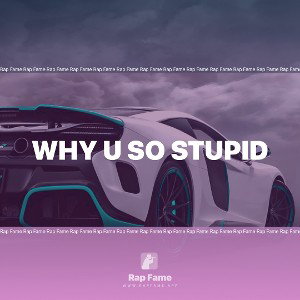 why u so stupid 