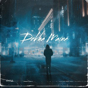 Dekha Maine | Xhill |  2024 Dec 