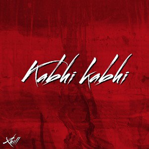 Kabhi Kabhi | Xhill | 2025 Dec  