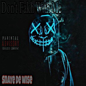 Don't Fakh With Me- Snaye De wise 
