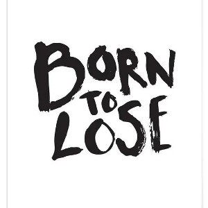 Born To Lose