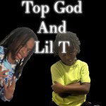 LIL T and top god