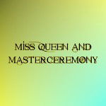 Miss Queen and MasterCeremony